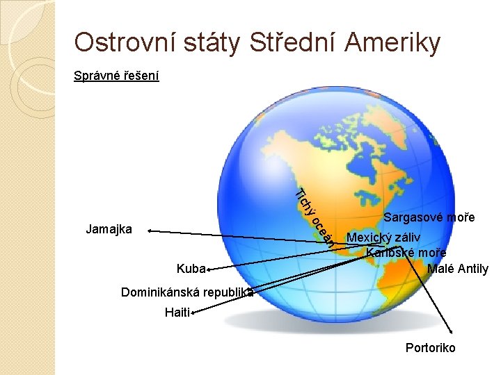 Ostrovní státy Střední Ameriky Správné řešení oc hý Tic n eá Jamajka Kuba Sargasové