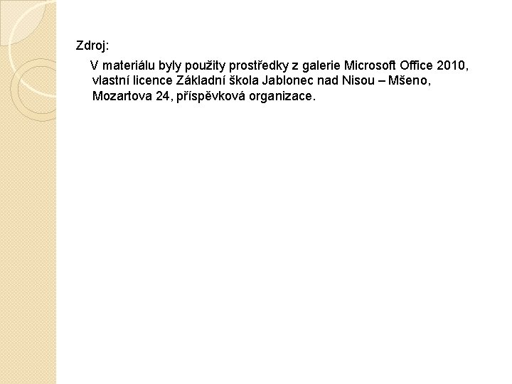 Zdroj: V materiálu byly použity prostředky z galerie Microsoft Office 2010, vlastní licence Základní