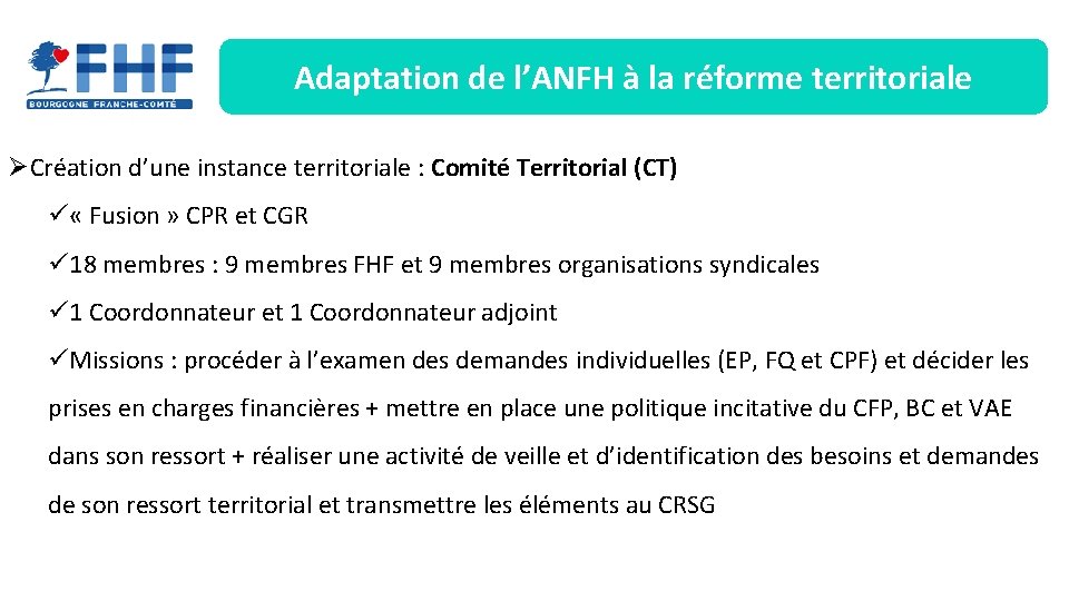 Adaptation de l’ANFH à la réforme territoriale ØCréation d’une instance territoriale : Comité Territorial