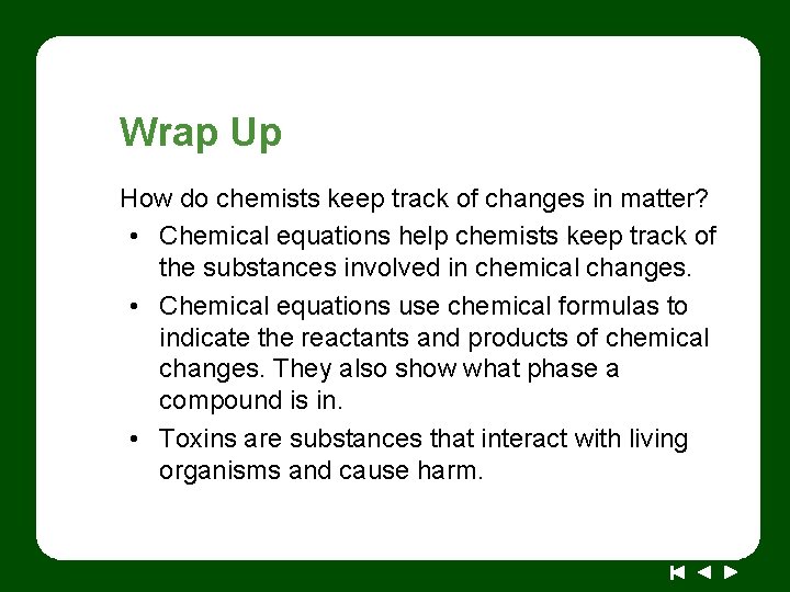 Wrap Up How do chemists keep track of changes in matter? • Chemical equations