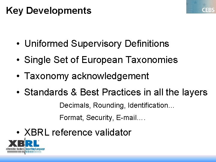 Key Developments • Uniformed Supervisory Definitions • Single Set of European Taxonomies • Taxonomy