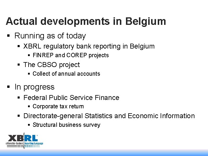 Actual developments in Belgium § Running as of today § XBRL regulatory bank reporting