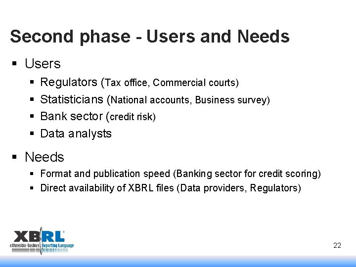 Second phase - Users and Needs § Users § § Regulators (Tax office, Commercial