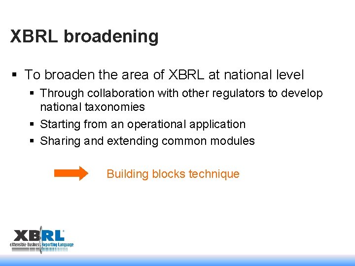 XBRL broadening § To broaden the area of XBRL at national level § Through