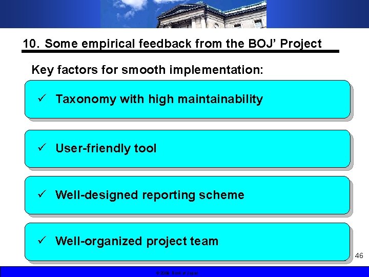 10．Some empirical feedback from the BOJ’ Project Key factors for smooth implementation: ü　Taxonomy with