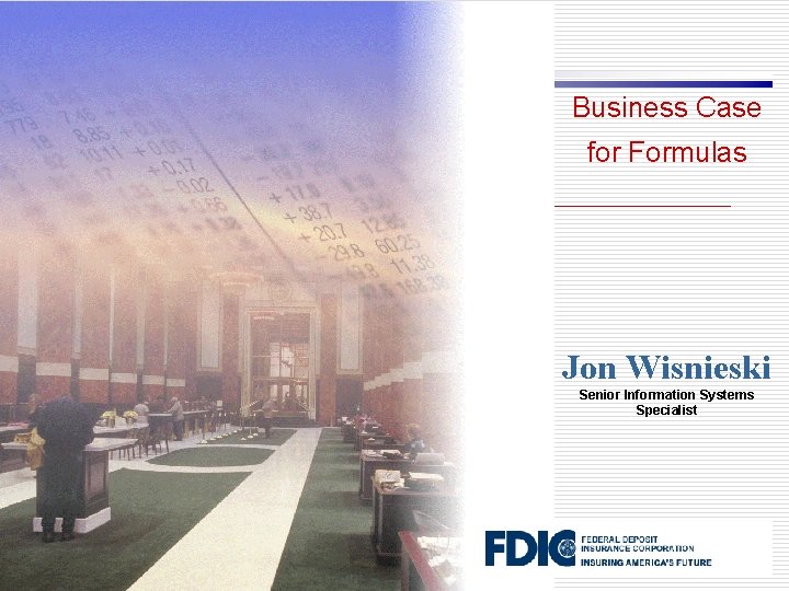 Business Case for Formulas Jon Wisnieski Senior Information Systems Specialist 