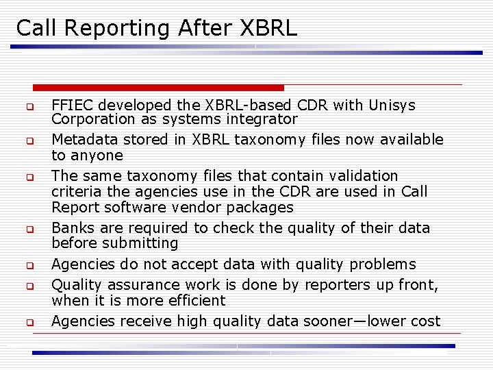 Call Reporting After XBRL q q q q FFIEC developed the XBRL-based CDR with