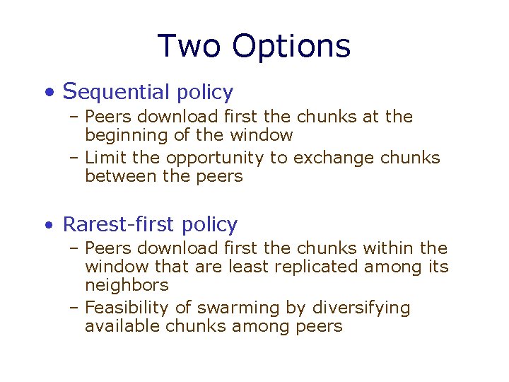 Two Options • Sequential policy – Peers download first the chunks at the beginning