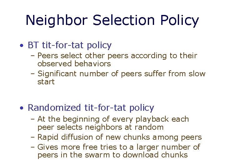 Neighbor Selection Policy • BT tit-for-tat policy – Peers select other peers according to