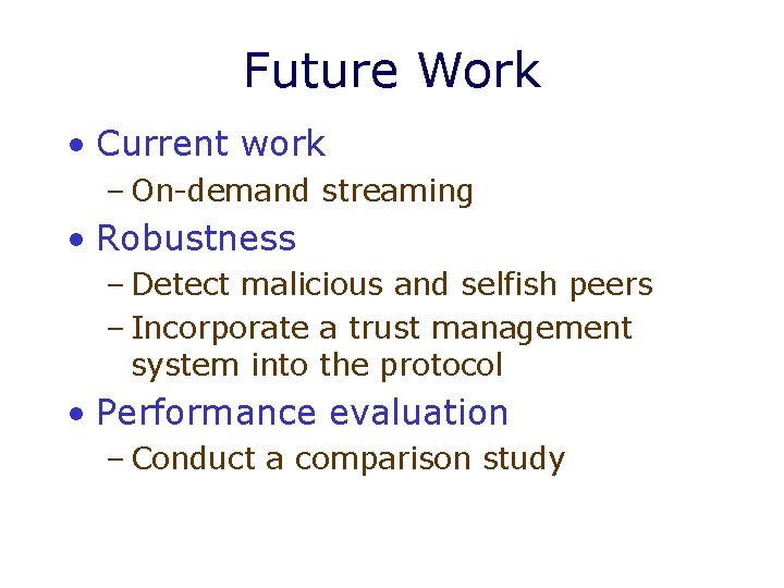 Future Work • Current work – On-demand streaming • Robustness – Detect malicious and