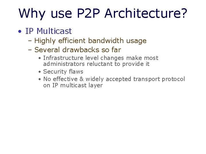 Why use P 2 P Architecture? • IP Multicast – Highly efficient bandwidth usage