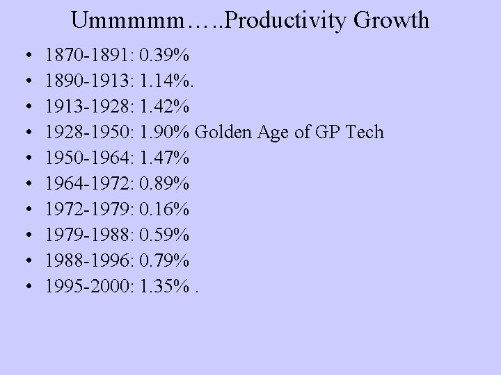 Ummmmm…. . Productivity Growth • • • 1870 -1891: 0. 39% 1890 -1913: 1.