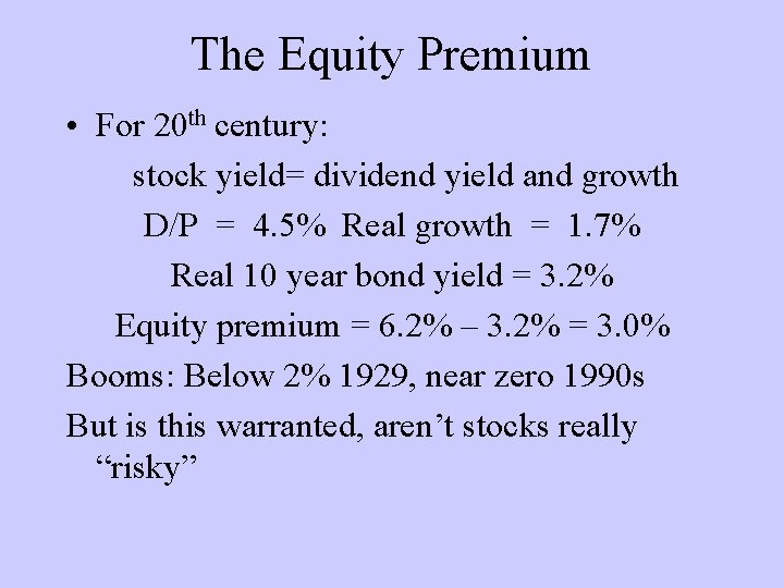 The Equity Premium • For 20 th century: stock yield= dividend yield and growth