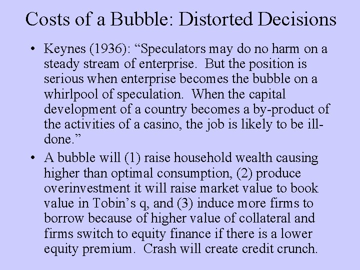 Costs of a Bubble: Distorted Decisions • Keynes (1936): “Speculators may do no harm