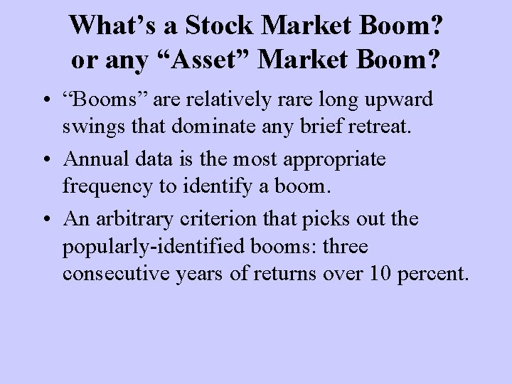 What’s a Stock Market Boom? or any “Asset” Market Boom? • “Booms” are relatively