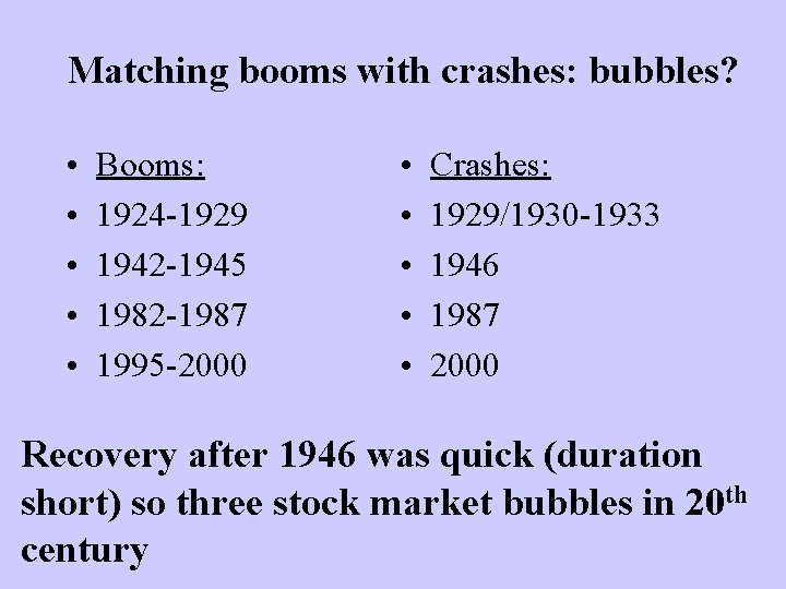 Matching booms with crashes: bubbles? • • • Booms: 1924 -1929 1942 -1945 1982