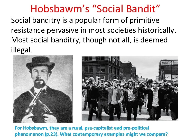 Hobsbawm’s “Social Bandit” Social banditry is a popular form of primitive resistance pervasive in