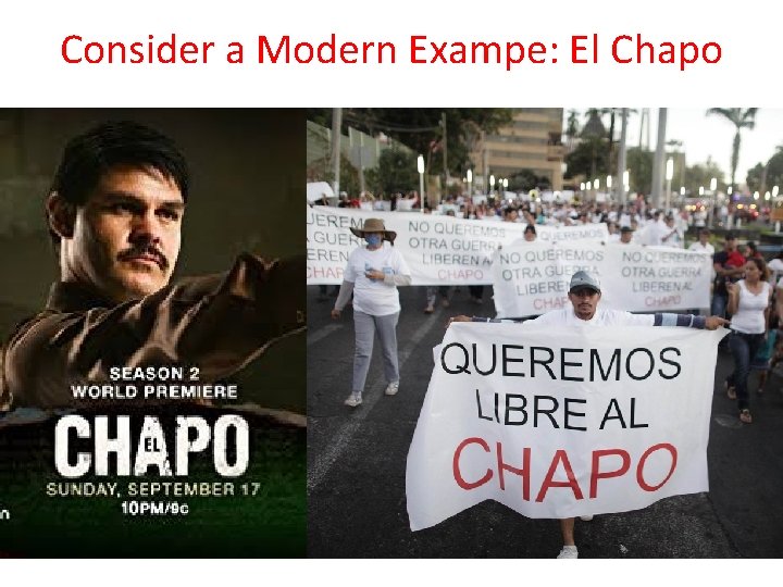 Consider a Modern Exampe: El Chapo 