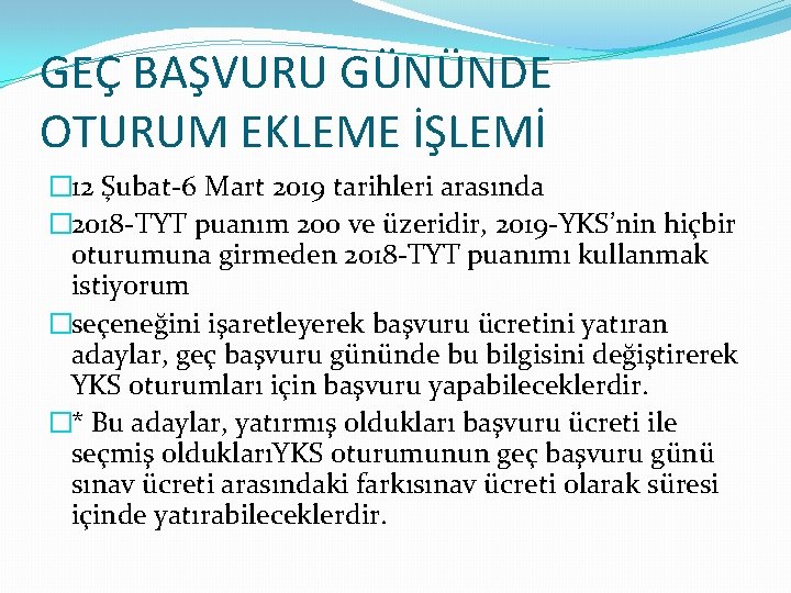 GEÇ BAŞVURU GÜNÜNDE OTURUM EKLEME İŞLEMİ � 12 Şubat-6 Mart 2019 tarihleri arasında �