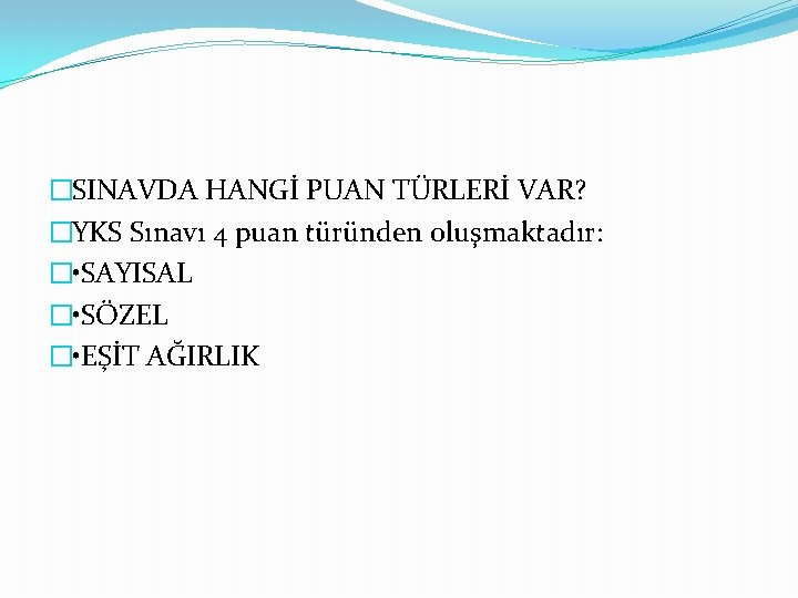 �SINAVDA HANGİ PUAN TÜRLERİ VAR? �YKS Sınavı 4 puan türünden oluşmaktadır: � • SAYISAL