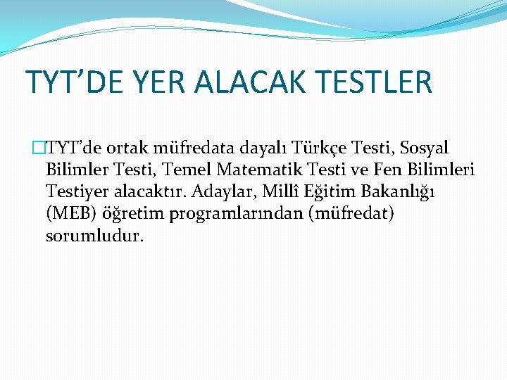 TYT’DE YER ALACAK TESTLER �TYT’de ortak müfredata dayalı Türkçe Testi, Sosyal Bilimler Testi, Temel