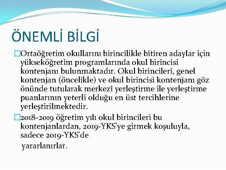 ÖNEMLİ BİLGİ �Ortaöğretim okullarını birincilikle bitiren adaylar için yükseköğretim programlarında okul birincisi kontenjanı bulunmaktadır.