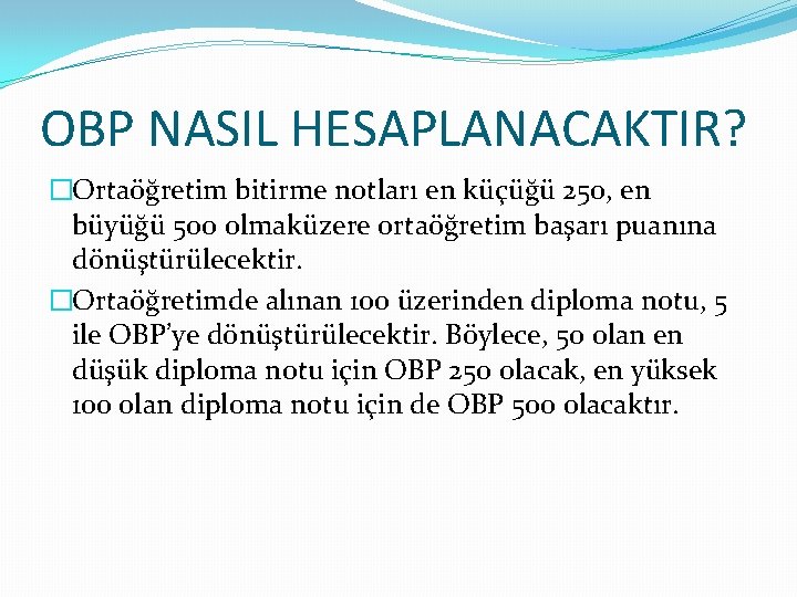 OBP NASIL HESAPLANACAKTIR? �Ortaöğretim bitirme notları en küçüğü 250, en büyüğü 500 olmaküzere ortaöğretim