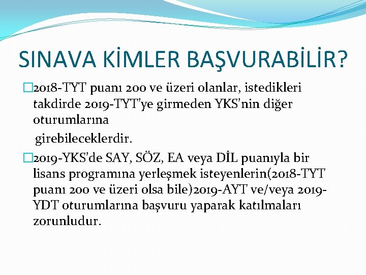 SINAVA KİMLER BAŞVURABİLİR? � 2018 -TYT puanı 200 ve üzeri olanlar, istedikleri takdirde 2019