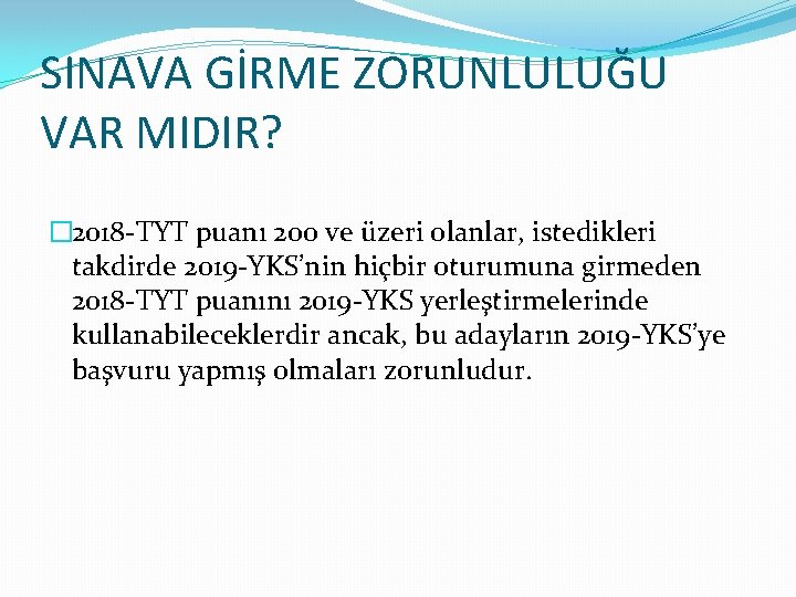 SINAVA GİRME ZORUNLULUĞU VAR MIDIR? � 2018 -TYT puanı 200 ve üzeri olanlar, istedikleri