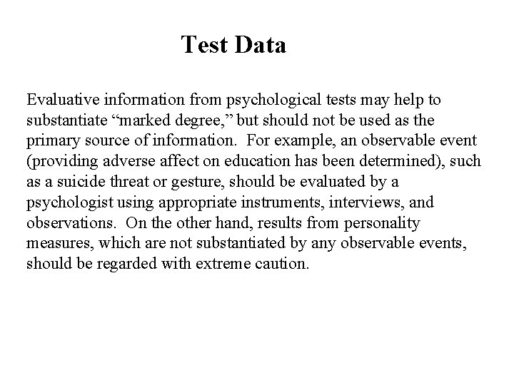 Test Data Evaluative information from psychological tests may help to substantiate “marked degree, ”