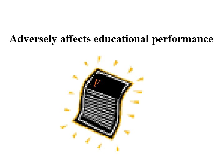 Adversely affects educational performance F 