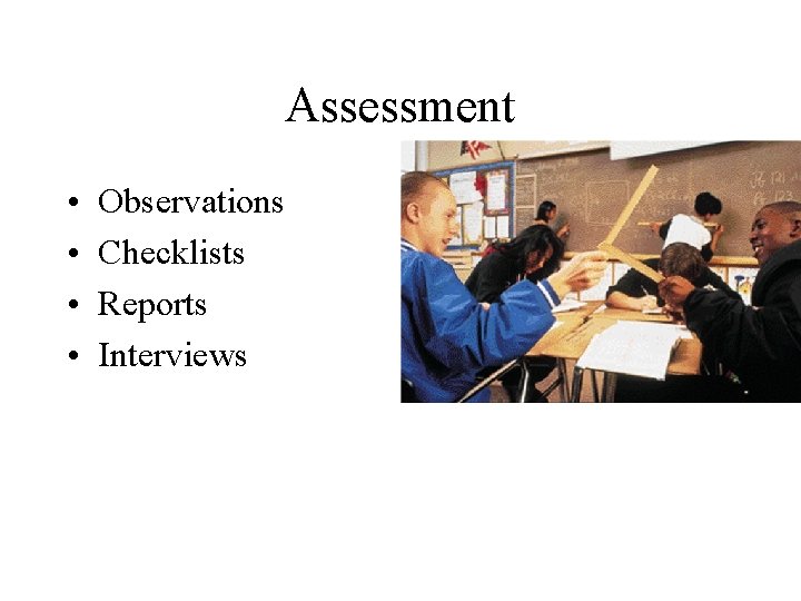 Assessment • • Observations Checklists Reports Interviews Insert picture H&K p. 280 