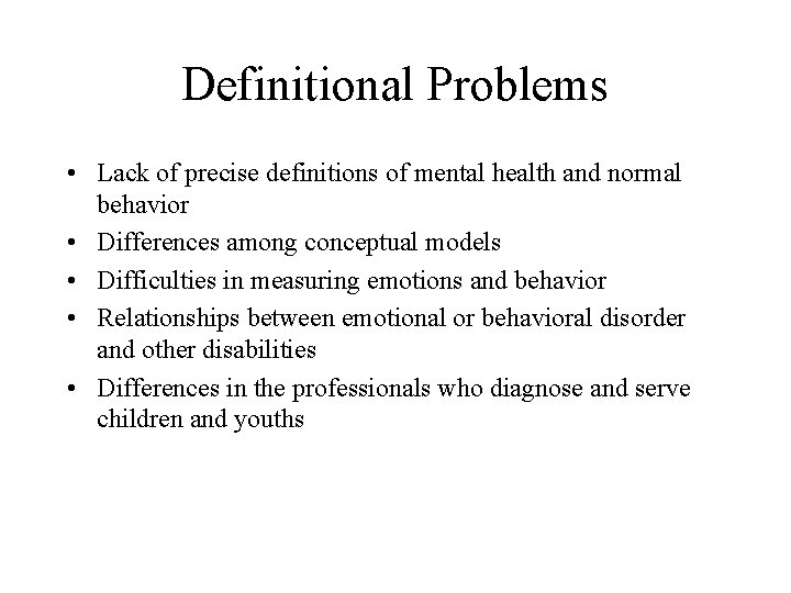 Definitional Problems • Lack of precise definitions of mental health and normal behavior •