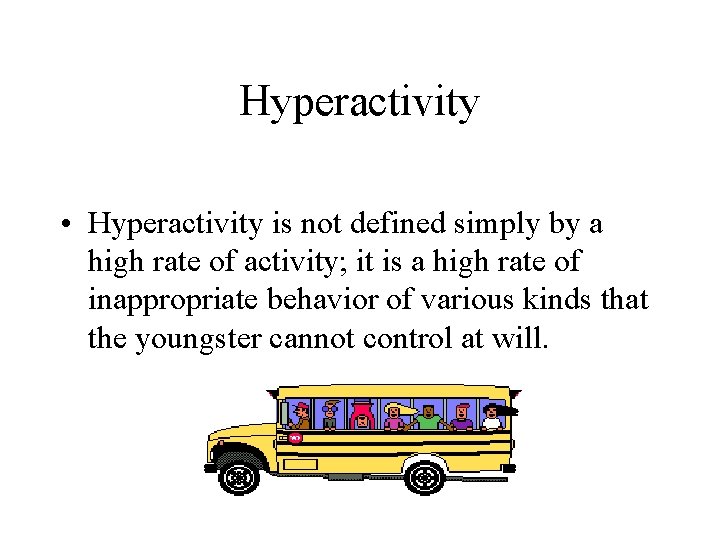 Hyperactivity • Hyperactivity is not defined simply by a high rate of activity; it