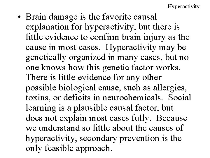 Hyperactivity • Brain damage is the favorite causal explanation for hyperactivity, but there is