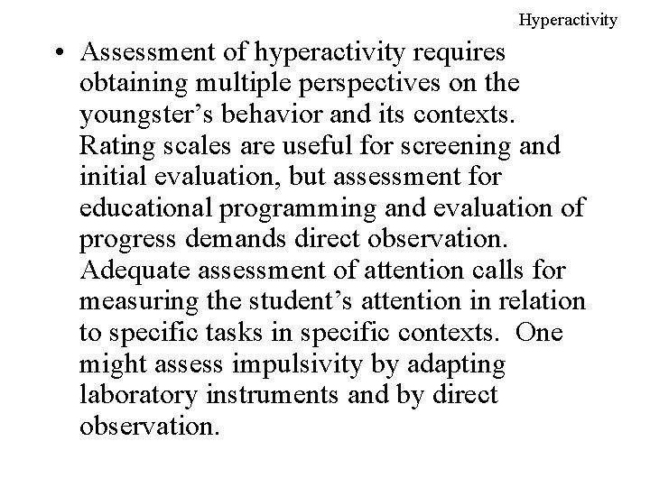 Hyperactivity • Assessment of hyperactivity requires obtaining multiple perspectives on the youngster’s behavior and