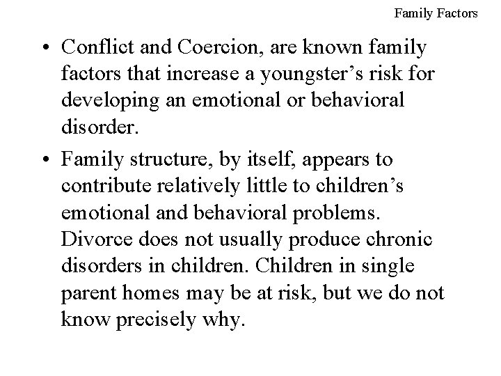 Family Factors • Conflict and Coercion, are known family factors that increase a youngster’s