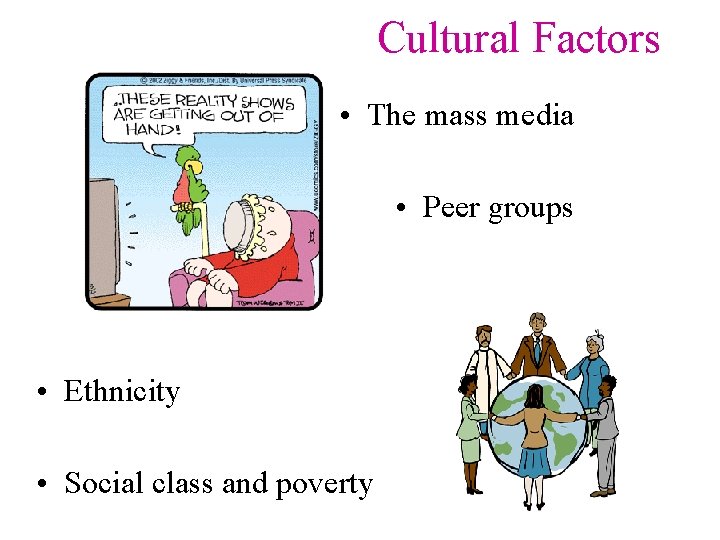 Cultural Factors • The mass media • Peer groups • Ethnicity • Social class