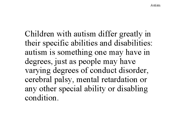 Autism Children with autism differ greatly in their specific abilities and disabilities: autism is