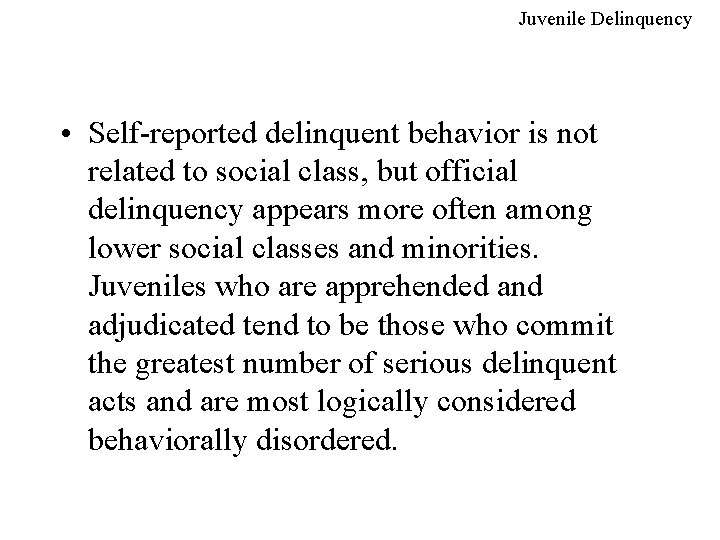 Juvenile Delinquency • Self-reported delinquent behavior is not related to social class, but official