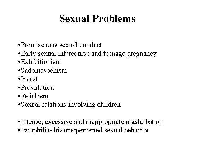 Sexual Problems • Promiscuous sexual conduct • Early sexual intercourse and teenage pregnancy •