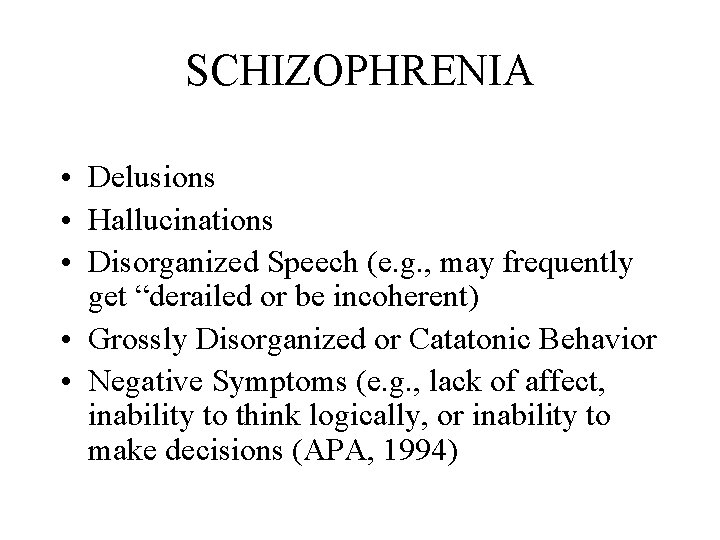 SCHIZOPHRENIA • Delusions • Hallucinations • Disorganized Speech (e. g. , may frequently get