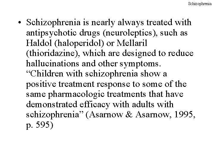 Schizophrenia • Schizophrenia is nearly always treated with antipsychotic drugs (neuroleptics), such as Haldol
