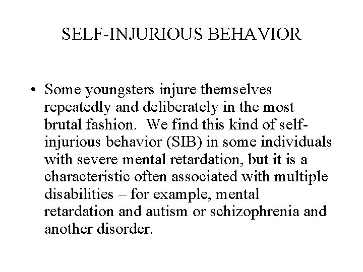 SELF-INJURIOUS BEHAVIOR • Some youngsters injure themselves repeatedly and deliberately in the most brutal