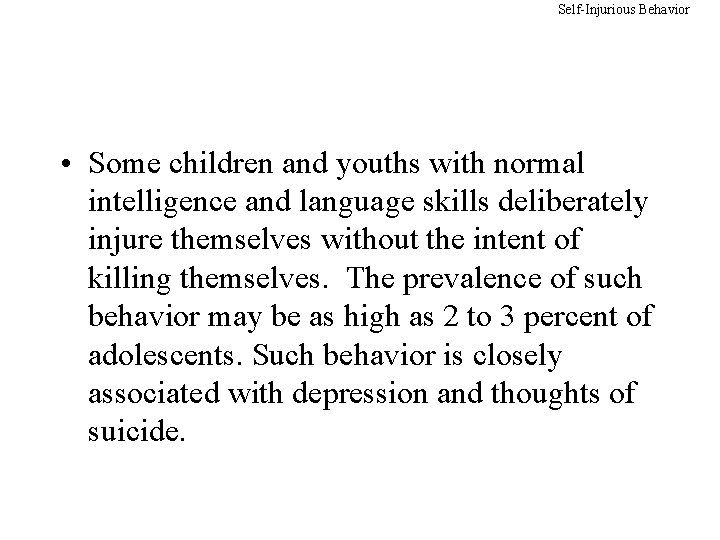 Self-Injurious Behavior • Some children and youths with normal intelligence and language skills deliberately
