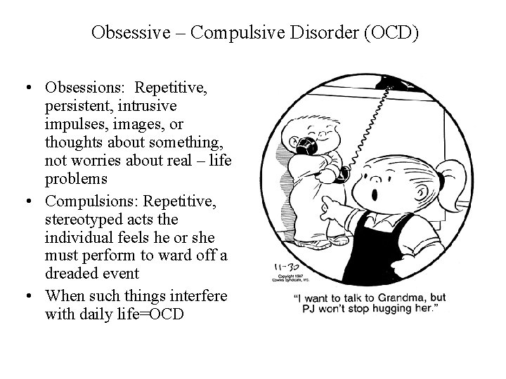 Obsessive – Compulsive Disorder (OCD) • Obsessions: Repetitive, persistent, intrusive impulses, images, or thoughts