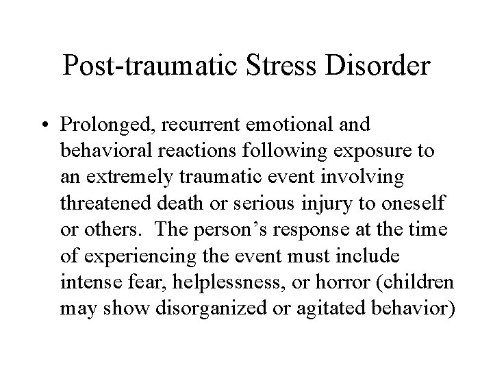 Post-traumatic Stress Disorder • Prolonged, recurrent emotional and behavioral reactions following exposure to an