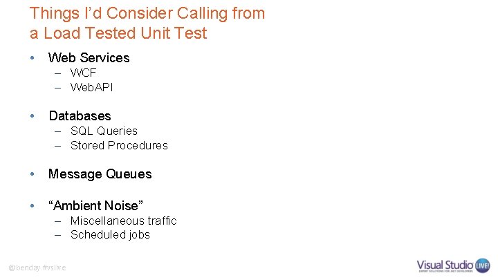 Things I’d Consider Calling from a Load Tested Unit Test • Web Services –