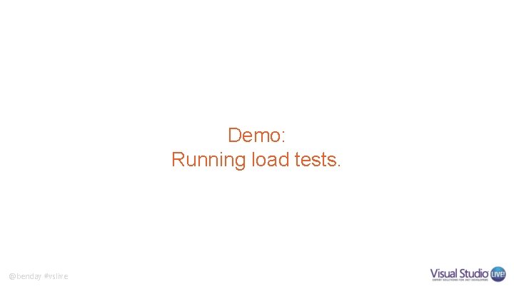 Demo: Running load tests. @benday #vslive 