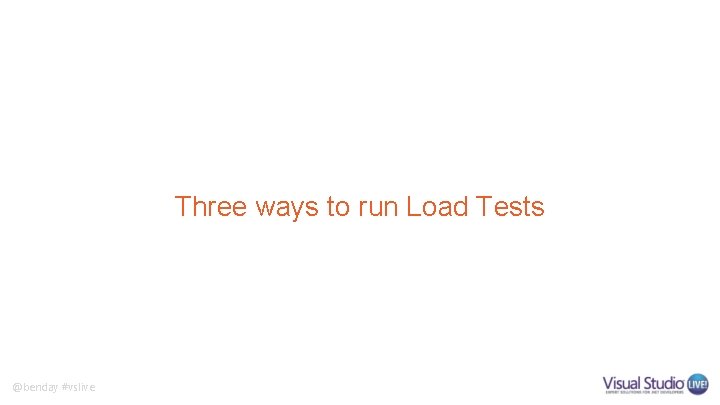 Three ways to run Load Tests @benday #vslive 